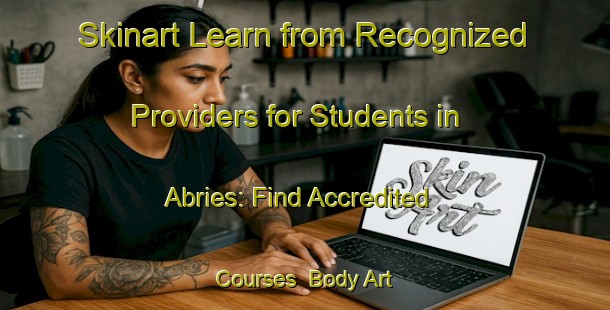 Skinart Learn from Recognized Providers for Students in Abries: Find Accredited Courses | Body Art Qualification Authority | BAQA-France