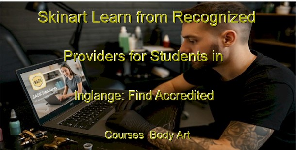Skinart Learn from Recognized Providers for Students in Inglange: Find Accredited Courses | Body Art Qualification Authority | BAQA-France