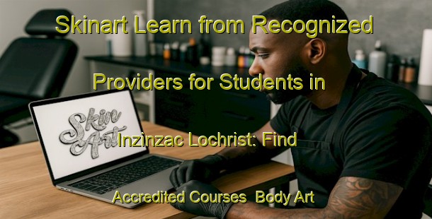 Skinart Learn from Recognized Providers for Students in Inzinzac Lochrist: Find Accredited Courses | Body Art Qualification Authority | BAQA-France