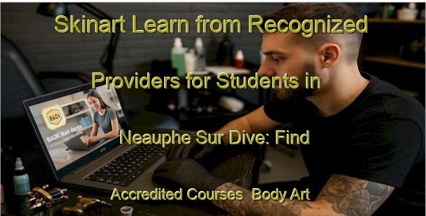 Skinart Learn from Recognized Providers for Students in Neauphe Sur Dive: Find Accredited Courses | Body Art Qualification Authority | BAQA-France