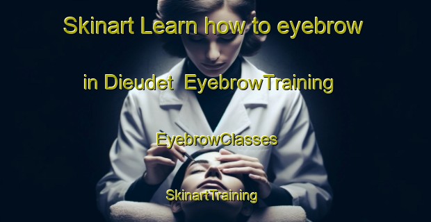 Skinart Learn how to eyebrow in Dieudet | EyebrowTraining | EyebrowClasses | SkinartTraining-France