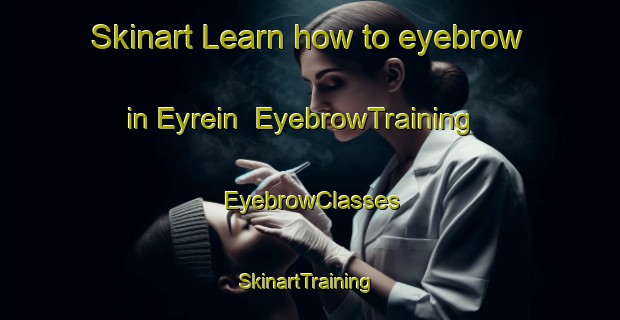 Skinart Learn how to eyebrow in Eyrein | EyebrowTraining | EyebrowClasses | SkinartTraining-France