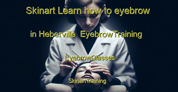 Skinart Learn how to eyebrow in Heberville | EyebrowTraining | EyebrowClasses | SkinartTraining-France