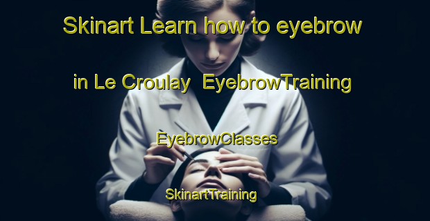 Skinart Learn how to eyebrow in Le Croulay | EyebrowTraining | EyebrowClasses | SkinartTraining-France