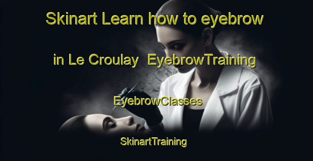 Skinart Learn how to eyebrow in Le Croulay | EyebrowTraining | EyebrowClasses | SkinartTraining-France