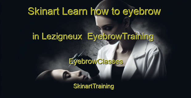 Skinart Learn how to eyebrow in Lezigneux | EyebrowTraining | EyebrowClasses | SkinartTraining-France