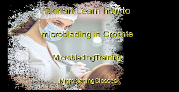 Skinart Learn how to microblading in Crochte | MicrobladingTraining | MicrobladingClasses | SkinartTraining-France