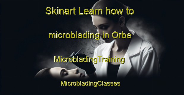 Skinart Learn how to microblading in Orbe | MicrobladingTraining | MicrobladingClasses | SkinartTraining-France