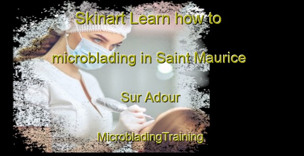 Skinart Learn how to microblading in Saint Maurice Sur Adour | #MicrobladingTraining #MicrobladingClasses #SkinartTraining-France