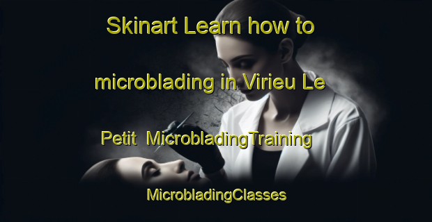 Skinart Learn how to microblading in Virieu Le Petit | #MicrobladingTraining #MicrobladingClasses #SkinartTraining-France