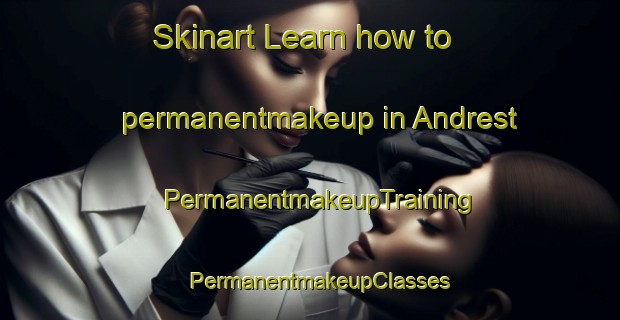 Skinart Learn how to permanentmakeup in Andrest | PermanentmakeupTraining | PermanentmakeupClasses | SkinartTraining-France