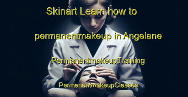 Skinart Learn how to permanentmakeup in Angelane | #PermanentmakeupTraining #PermanentmakeupClasses #SkinartTraining-France