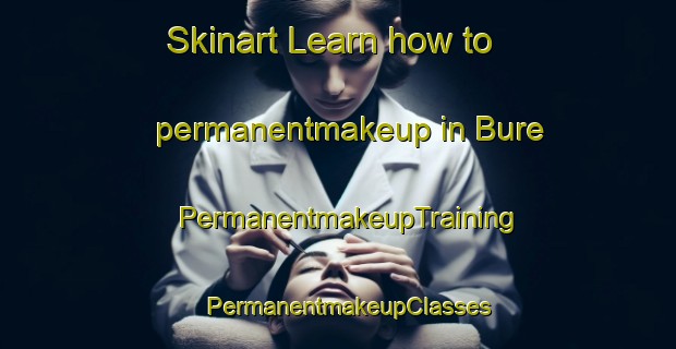 Skinart Learn how to permanentmakeup in Bure | PermanentmakeupTraining | PermanentmakeupClasses | SkinartTraining-France