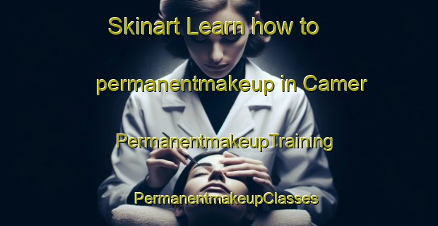 Skinart Learn how to permanentmakeup in Camer | PermanentmakeupTraining | PermanentmakeupClasses | SkinartTraining-France