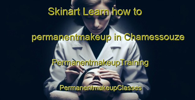 Skinart Learn how to permanentmakeup in Chamessouze | PermanentmakeupTraining | PermanentmakeupClasses | SkinartTraining-France