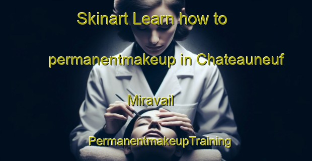 Skinart Learn how to permanentmakeup in Chateauneuf Miravail | PermanentmakeupTraining | PermanentmakeupClasses | SkinartTraining-France