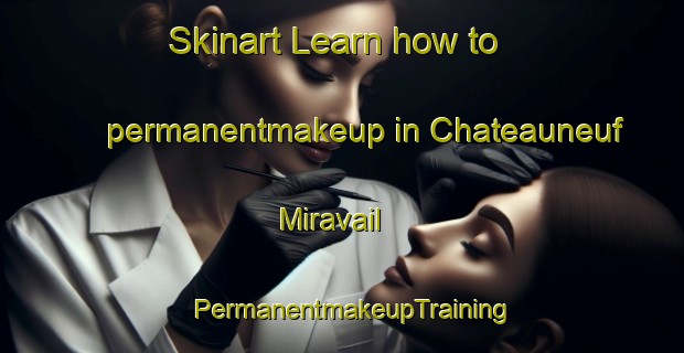 Skinart Learn how to permanentmakeup in Chateauneuf Miravail | PermanentmakeupTraining | PermanentmakeupClasses | SkinartTraining-France