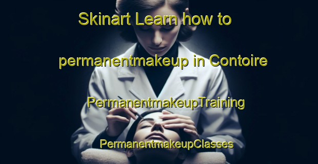 Skinart Learn how to permanentmakeup in Contoire | #PermanentmakeupTraining #PermanentmakeupClasses #SkinartTraining-France