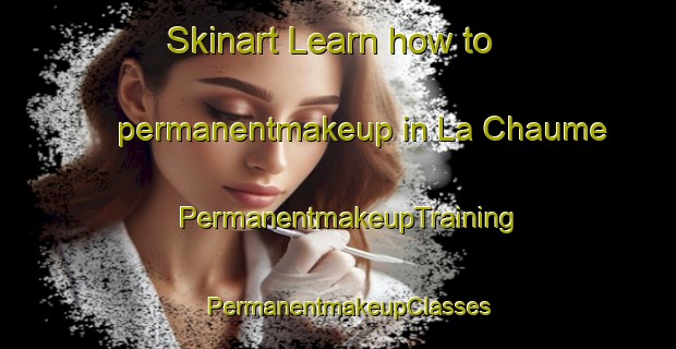 Skinart Learn how to permanentmakeup in La Chaume | PermanentmakeupTraining | PermanentmakeupClasses | SkinartTraining-France