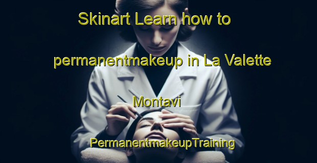Skinart Learn how to permanentmakeup in La Valette Montavi | PermanentmakeupTraining | PermanentmakeupClasses | SkinartTraining-France