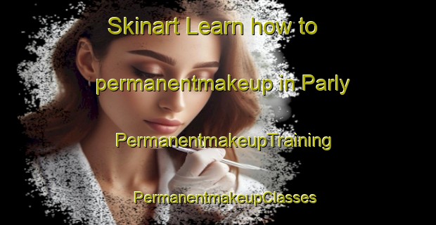 Skinart Learn how to permanentmakeup in Parly | PermanentmakeupTraining | PermanentmakeupClasses | SkinartTraining-France