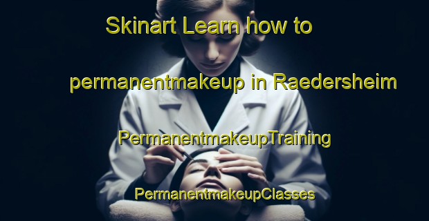 Skinart Learn how to permanentmakeup in Raedersheim | #PermanentmakeupTraining #PermanentmakeupClasses #SkinartTraining-France