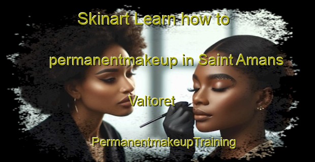 Skinart Learn how to permanentmakeup in Saint Amans Valtoret | #PermanentmakeupTraining #PermanentmakeupClasses #SkinartTraining-France