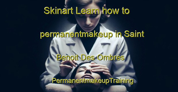 Skinart Learn how to permanentmakeup in Saint Benoit Des Ombres | #PermanentmakeupTraining #PermanentmakeupClasses #SkinartTraining-France