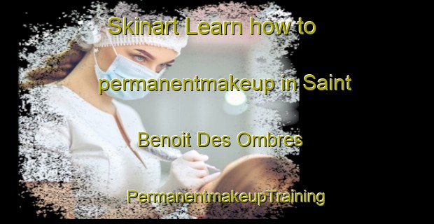 Skinart Learn how to permanentmakeup in Saint Benoit Des Ombres | #PermanentmakeupTraining #PermanentmakeupClasses #SkinartTraining-France