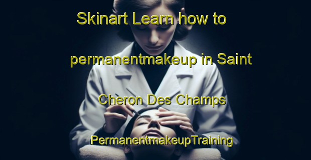 Skinart Learn how to permanentmakeup in Saint Cheron Des Champs | #PermanentmakeupTraining #PermanentmakeupClasses #SkinartTraining-France