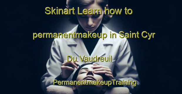 Skinart Learn how to permanentmakeup in Saint Cyr Du Vaudreuil | #PermanentmakeupTraining #PermanentmakeupClasses #SkinartTraining-France