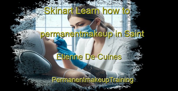 Skinart Learn how to permanentmakeup in Saint Etienne De Cuines | #PermanentmakeupTraining #PermanentmakeupClasses #SkinartTraining-France