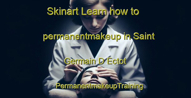 Skinart Learn how to permanentmakeup in Saint Germain D Ectot | #PermanentmakeupTraining #PermanentmakeupClasses #SkinartTraining-France