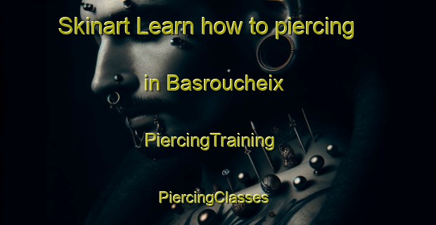 Skinart Learn how to piercing in Basroucheix | PiercingTraining | PiercingClasses | SkinartTraining-France