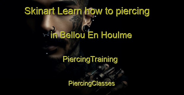 Skinart Learn how to piercing in Bellou En Houlme | #PiercingTraining #PiercingClasses #SkinartTraining-France