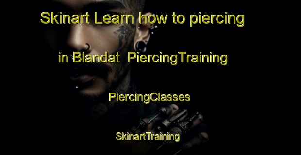 Skinart Learn how to piercing in Blandat | #PiercingTraining #PiercingClasses #SkinartTraining-France