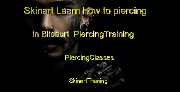 Skinart Learn how to piercing in Blicourt | #PiercingTraining #PiercingClasses #SkinartTraining-France