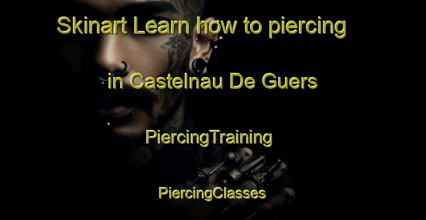 Skinart Learn how to piercing in Castelnau De Guers | #PiercingTraining #PiercingClasses #SkinartTraining-France