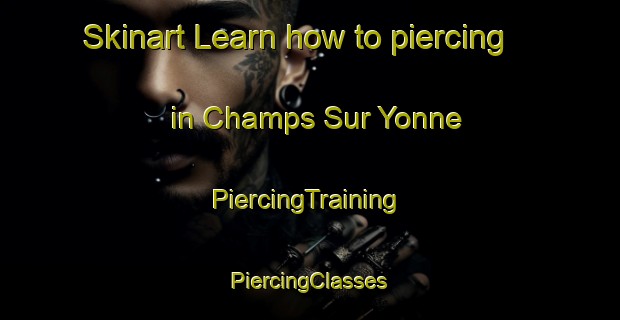 Skinart Learn how to piercing in Champs Sur Yonne | #PiercingTraining #PiercingClasses #SkinartTraining-France