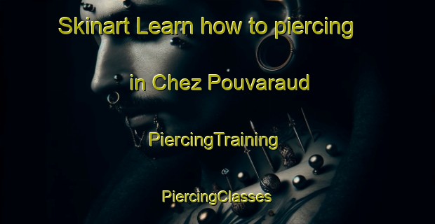 Skinart Learn how to piercing in Chez Pouvaraud | #PiercingTraining #PiercingClasses #SkinartTraining-France