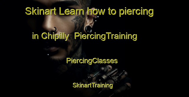Skinart Learn how to piercing in Chipilly | PiercingTraining | PiercingClasses | SkinartTraining-France