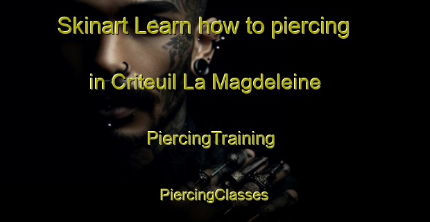 Skinart Learn how to piercing in Criteuil La Magdeleine | #PiercingTraining #PiercingClasses #SkinartTraining-France