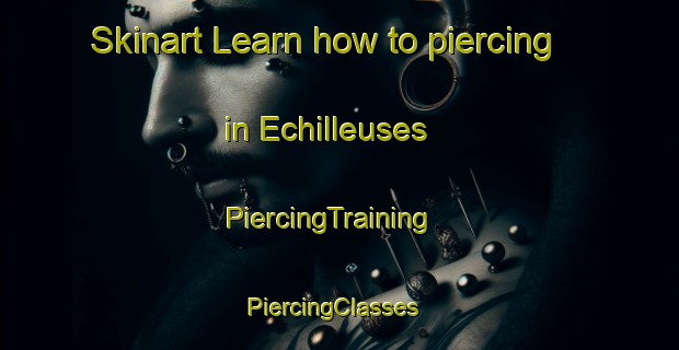 Skinart Learn how to piercing in Echilleuses | PiercingTraining | PiercingClasses | SkinartTraining-France