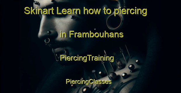 Skinart Learn how to piercing in Frambouhans | PiercingTraining | PiercingClasses | SkinartTraining-France
