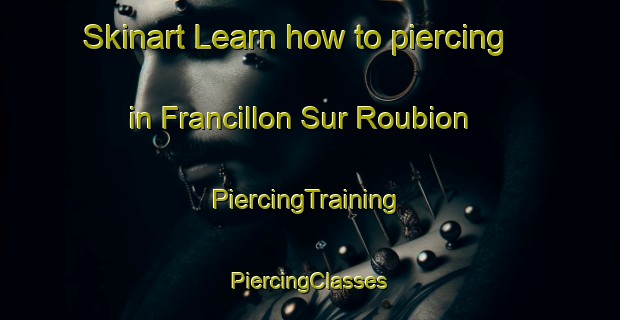 Skinart Learn how to piercing in Francillon Sur Roubion | #PiercingTraining #PiercingClasses #SkinartTraining-France