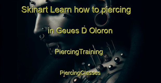 Skinart Learn how to piercing in Geues D Oloron | #PiercingTraining #PiercingClasses #SkinartTraining-France