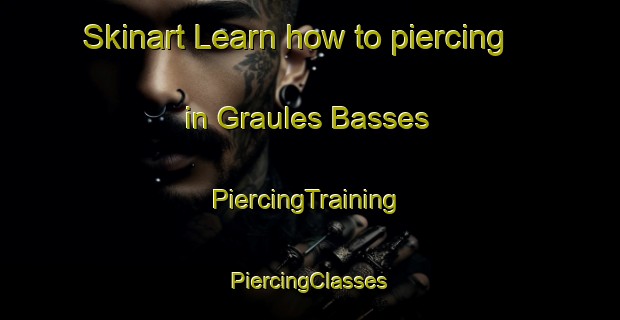 Skinart Learn how to piercing in Graules Basses | #PiercingTraining #PiercingClasses #SkinartTraining-France