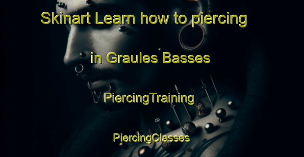 Skinart Learn how to piercing in Graules Basses | #PiercingTraining #PiercingClasses #SkinartTraining-France