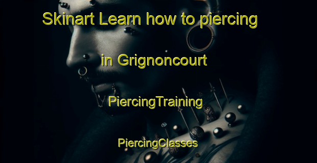 Skinart Learn how to piercing in Grignoncourt | #PiercingTraining #PiercingClasses #SkinartTraining-France