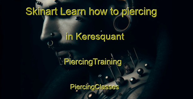 Skinart Learn how to piercing in Keresquant | PiercingTraining | PiercingClasses | SkinartTraining-France